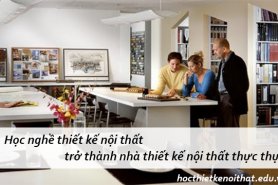 Học Nghề Thiết Kế Nội Thất Theo Đuổi Đam Mê Trở Thành Nhà Thiết Kế Thực Thụ