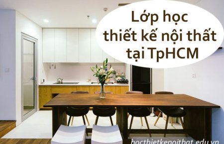 Lớp Học Thiết Kế Nội Thất Tại TpHCM Cho Sinh Viên Và Người Đi Làm