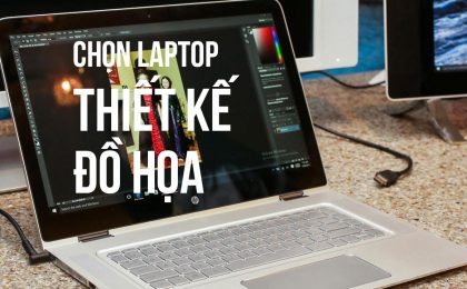 Nên Mua Laptop Học Đồ Họa Nào Cho Sinh Viên Thiết Kế