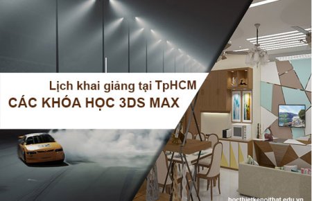 Tổng Hợp Lịch Khai Giảng Học 3Ds Max Tại TpHCM