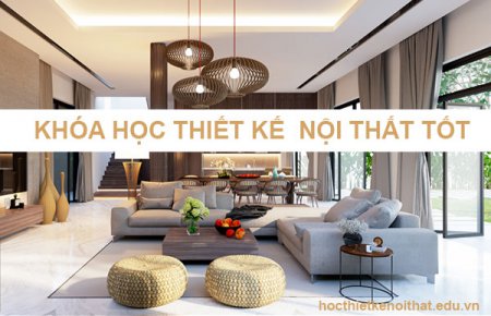Khóa Học Thiết Kế Nội Thất Đúng Mục Đích Phù Hợp Nhất Cho Bạn