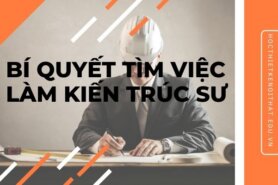 Bí Quyết Tìm Việc Làm Kiến Trúc Sư Dễ Dàng Thành Công