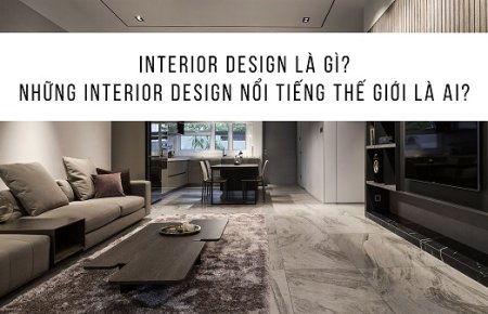 Interior Design Là Gì? Những Interior Designer Nổi Tiếng Thế Giới