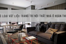 Các Loại Vật Liệu Trang Trí Nội Thất Nhà Ở Hoàn Thiện