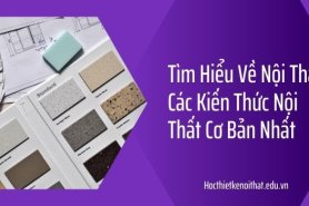 Tìm Hiểu Về Nội Thất Các Kiến Thức Nội Thất Cơ Bản Nhất