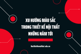 Xu Hướng Màu Sắc Trong Thiết Kế Nội Thất Những Năm Tới