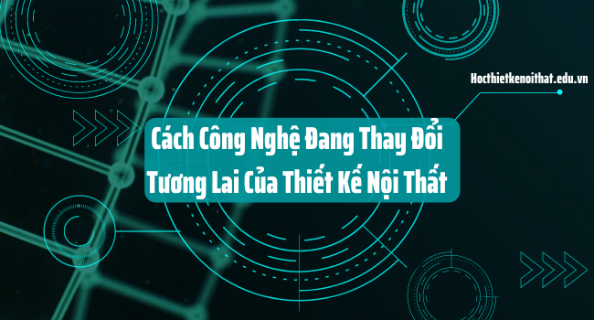 cách công nghệ đang thay đổi thiết kế nội thất