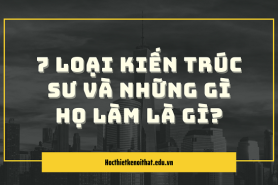 7 Loại Kiến Trúc Sư Và Những Gì Họ Làm Là Gì?