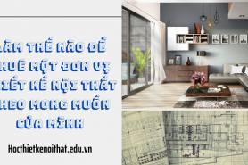 Làm Thế Nào Để Thuê Một Đơn Vị Thiết Kế Nội Thất Theo Mong Muốn Của Mình