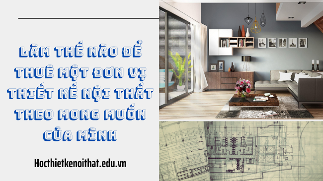 làm thế nào để thuê đơn vị thiết kế nội thất