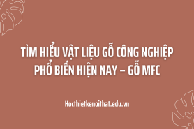 Tìm hiểu vật liệu gỗ công nghiệp phổ biến hiện nay – Gỗ MFC