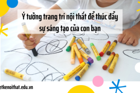 Ý tưởng thiết kế nội thất để thúc đẩy sự sáng tạo của con bạn