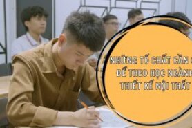 Những Tố Chất Tốt Cần Có Khi Theo Học Ngành Thiết Kế Nội Thất