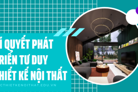 Bí Quyết Phát Triển Tư Duy Thiết Kế Nội Thất