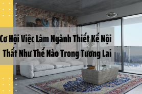 Cơ Hội Việc Làm Ngành Thiết Kế Nội Thất Như Thế Nào Trong Tương Lai