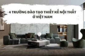 4 TRƯỜNG ĐÀO TẠO THIẾT KẾ NỘI THẤT Ở VIỆT NAM