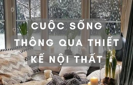 Cuộc sống thông qua thiết kế nội thất