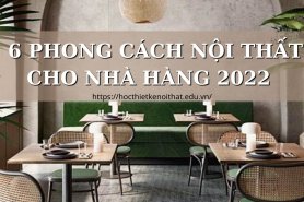 6 PHONG CÁCH NỘI THẤT CHO NHÀ HÀNG 2022