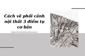 Cách vẽ phối cảnh nội thất 3 điểm tụ cơ bản trong thiết kế nội thất